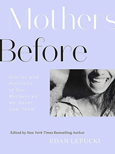 9781419742941: Mothers Before: Stories and Portraits of Our Mothers As We Never Saw Them