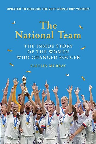 Stock image for The National Team (Updated and Expanded Edition): The Inside Story of the Women Who Changed Soccer for sale by Goodwill of Colorado