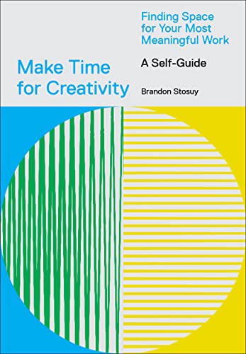 Stock image for Make Time for Creativity: Finding Space for Your Most Meaningful Work (A Self-Guide) for sale by Goodwill of Colorado