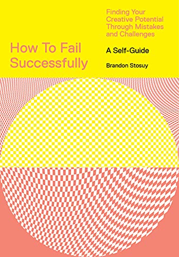 Stock image for How to Fail Successfully: Finding Your Creative Potential Through Mistakes and Challenges for sale by Goodbookscafe