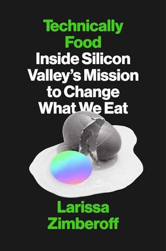 Stock image for Technically Food: Inside Silicon Valleys Mission to Change What We Eat for sale by Dream Books Co.