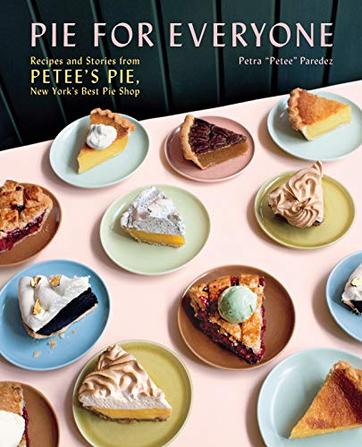 Stock image for Pie for Everyone: Recipes and Stories from Petee's Pie, New York's Best Pie Shop for sale by Ergodebooks