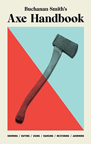 Beispielbild fr Buchanan-Smith's Axe Handbook: Knowing / Buying / Using / Hanging / Restoring / Adorning zum Verkauf von Powell's Bookstores Chicago, ABAA