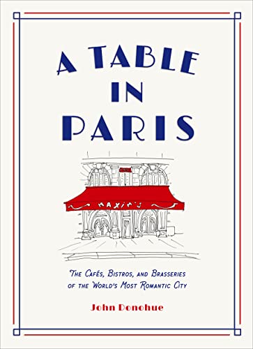 Beispielbild fr A Table in Paris: The Cafs, Bistros, andBrasseries of the Worlds Most Romantic City zum Verkauf von KuleliBooks