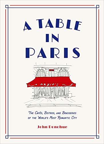 9781419747786: A Table in Paris: The Cafs, Bistros, and Brasseries of the World's Most Romantic City
