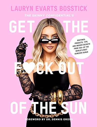 Stock image for The Skinny Confidentials Get the F*ck Out of the Sun: Routines, Products, Tips, and Insider Secrets from 100+ of the Worlds Best Skincare Gurus for sale by Goodwill of Colorado