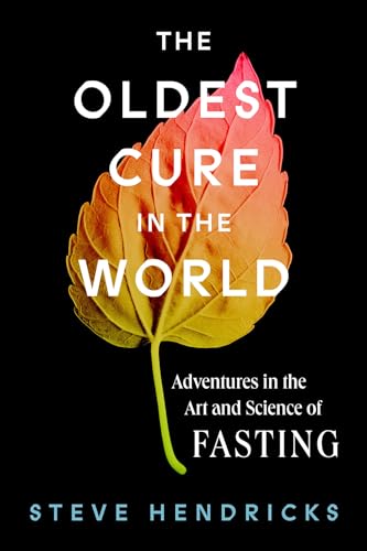 9781419748479: The Oldest Cure in the World: Adventures in the Art and Science of Fasting