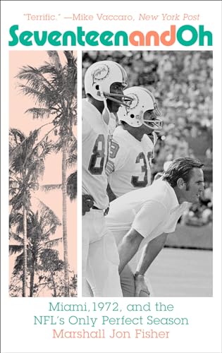 Stock image for Seventeen and Oh: Miami, 1972, and the NFL's Only Perfect Season for sale by BookOutlet