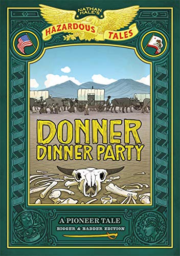 Imagen de archivo de Donner Dinner Party: Bigger and Badder Edition (Nathan Hale's Hazardous Tales #3) : A Pioneer Tale a la venta por Better World Books