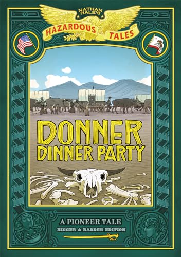 

Donner Dinner Party: A Pioneer Tale Bigger & Badder Edition (Nathan Hales's Hazardous Tales, Bk. 3)