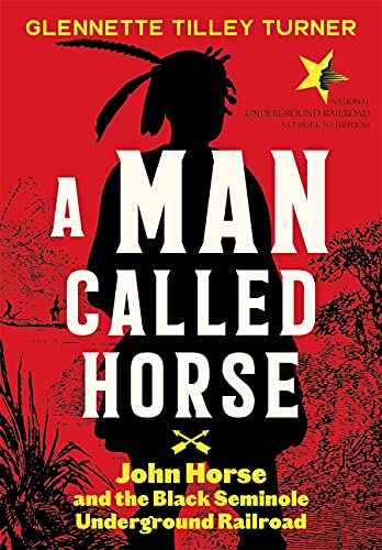 Imagen de archivo de Man Called Horse: John Horse and the Black Seminole Underground Railroad a la venta por SecondSale