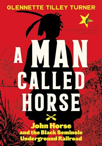 9781419749339: A Man Called Horse: John Horse and the Black Seminole Underground Railroad