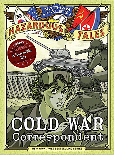 9781419749513: Cold War Correspondent (Nathan Hale’s Hazardous Tales #11): A Korean War Tale