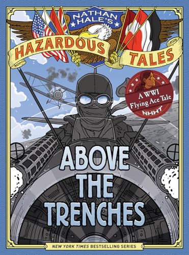 Imagen de archivo de Above the Trenches (Nathan Hales Hazardous Tales #12): A World War I Flying Ace Tale a la venta por New Legacy Books