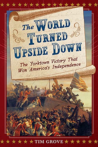 Stock image for The World Turned Upside Down : The Yorktown Victory That Won America's Independence for sale by Better World Books