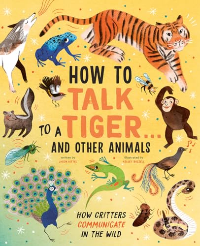 Beispielbild fr How to Talk to a Tiger . . . and Other Animals: How Critters Communicate in the Wild zum Verkauf von Revaluation Books