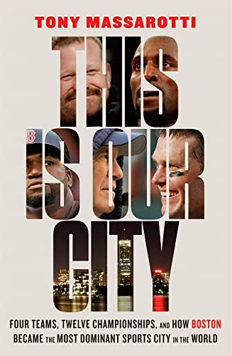 Stock image for This Is Our City: Four Teams, Twelve Championships, and How Boston Became the Most Dominant Sports City in the World for sale by ThriftBooks-Reno