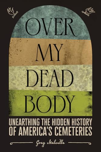 Beispielbild fr Over My Dead Body: Unearthing the Hidden History of America  s Cemeteries zum Verkauf von Half Price Books Inc.