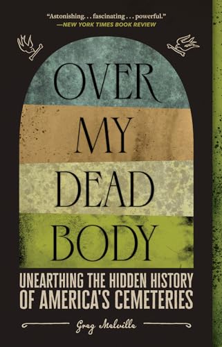 Imagen de archivo de Over My Dead Body: Unearthing the Hidden History of America's Cemeteries a la venta por Half Price Books Inc.