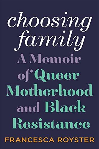 Stock image for Choosing Family: A Memoir of Queer Motherhood and Black Resistance for sale by Bulk Book Warehouse