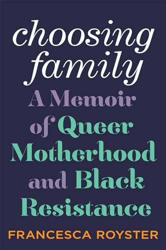 Stock image for Choosing Family: A Memoir of Queer Motherhood and Black Resistance for sale by BooksRun