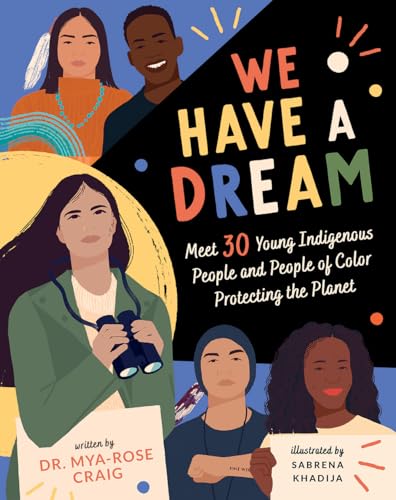 Beispielbild fr We Have a Dream: Meet 30 Young Indigenous People and People of Color Protecting the Planet zum Verkauf von Revaluation Books