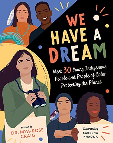 Stock image for We Have a Dream: Meet 30 Young Indigenous People and People of Color Protecting the Planet for sale by Revaluation Books