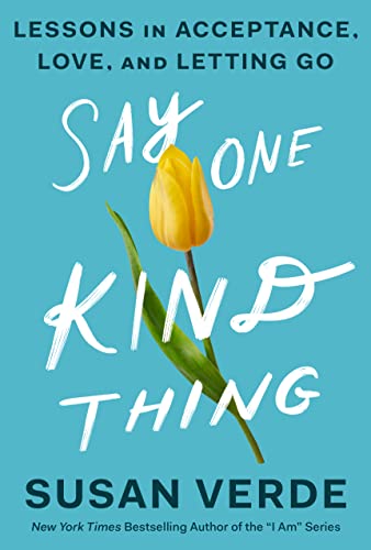 Stock image for Say One Kind Thing: Lessons in Acceptance, Love, and Letting Go for sale by BooksRun
