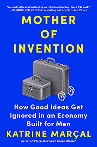Beispielbild fr Mother of Invention: How Good Ideas Get Ignored in an Economy Built for Men zum Verkauf von Solr Books