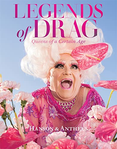 9781419758478: Legends of Drag: Queens of a Certain Age: Queens of a Certain Age