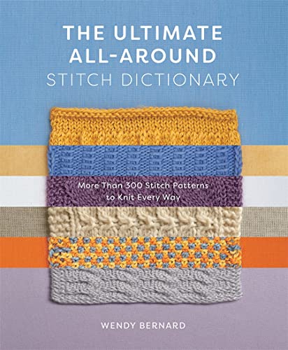 Stock image for The Ultimate All-Around Stitch Dictionary: More Than 300 Stitch Patterns to Knit Every Way for sale by BookOutlet