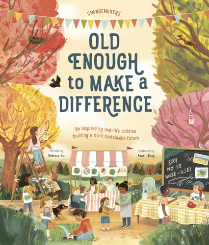 Imagen de archivo de Old Enough to Make a Difference: Be Inspired by Real-life Children Building a More Sustainable Future a la venta por Revaluation Books