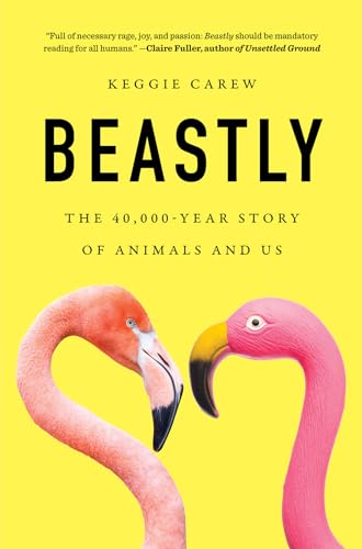 Stock image for Beastly: The 40,000-Year Story of Animals and Us for sale by Dream Books Co.