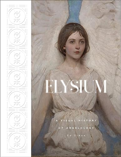 Beispielbild fr Elysium: A Visual History of Angelology zum Verkauf von WeBuyBooks