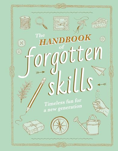 Stock image for The Handbook of Forgotten Skills: Timeless Fun for a New Generation for sale by Goodwill