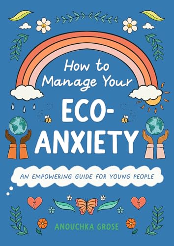 Beispielbild fr How to Manage Your Eco-anxiety: An Empowering Guide for Young People zum Verkauf von Revaluation Books