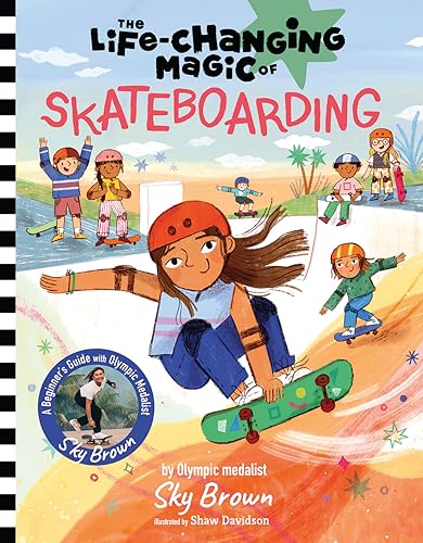 Stock image for The Life-changing Magic of Skateboarding: A Beginner's Guide With Olympic Medalist Sky Brown for sale by Revaluation Books