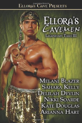 Ellora's Cavemen (Legendary Tails 3) (9781419951534) by Blazer, Melani; Kelly, Sahara; Devlin, Delilah; Soarde, Nikki; Douglas, Kate; Hart, Arianna