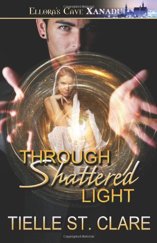 Through Shattered Light (Xanadu) (9781419955303) by Tielle St. Clare