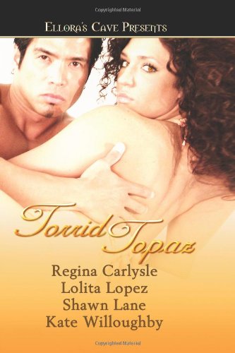 Torrid Topaz (9781419958762) by Carlysle, Regina; Lopez, Lolita; Lane, Shawn; Willoughby, Kate