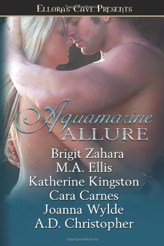 Aquamarine Allure (9781419959943) by Brigit Zahara; M.A. Ellis; Katherine Kingston; Cara Carnes; Joanna Wylde; A.D. Christopher