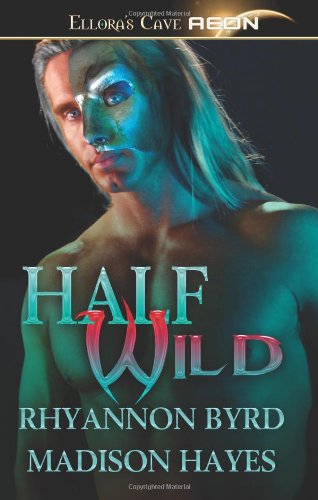 Half Wild: Ellora`s Cave - Byrd, Rhyannon