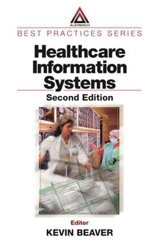 Healthcare Information Systems, Second Edition. Auerbach Publications. 2002. (9781420031409) by Kevin Beaver