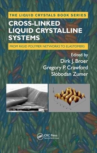 9781420046229: Cross-Linked Liquid Crystalline Systems: From Rigid Polymer Networks to Elastomers (The Liquid Crystals Book Series)