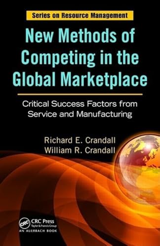 New Methods of Competing in the Global Marketplace: Critical Success Factors from Service and Manufacturing (Resource Management) (9781420051261) by Crandall, Richard E.; Crandall, William R.