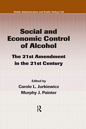 Stock image for Social and Economic Control of Alcohol: The 21st Amendment in the 21st Century (Public Administration and Public Policy) for sale by Orion Tech
