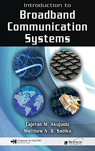 Introduction to Broadband Communication Systems (9781420061499) by Akujuobi, Cajetan M.; Sadiku, Matthew N.O.