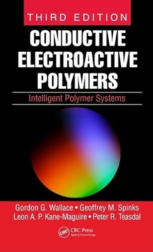 Conductive Electroactive Polymers: Intelligent Polymer Systems, Third Edition (9781420067095) by Wallace, Gordon G.; Teasdale, Peter R.; Spinks, Geoffrey M.; Kane-Maguire, Leon A. P.