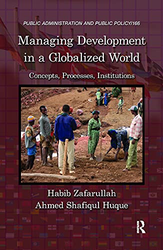 Stock image for Managing Development in a Globalized World: Concepts, Processes, Institutions (Public Administration and Public Policy) for sale by Chiron Media