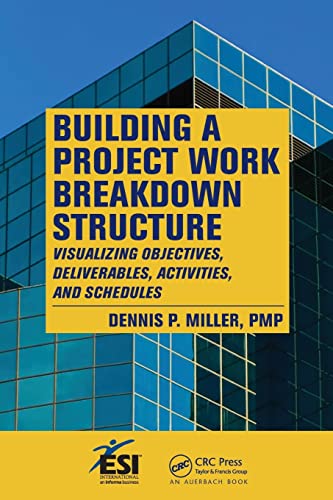 Beispielbild fr Building a Project Work Breakdown Structure: Visualizing Objectives, Deliverables, Activities, and Schedules (ESI International Project Management Series) zum Verkauf von HPB-Red